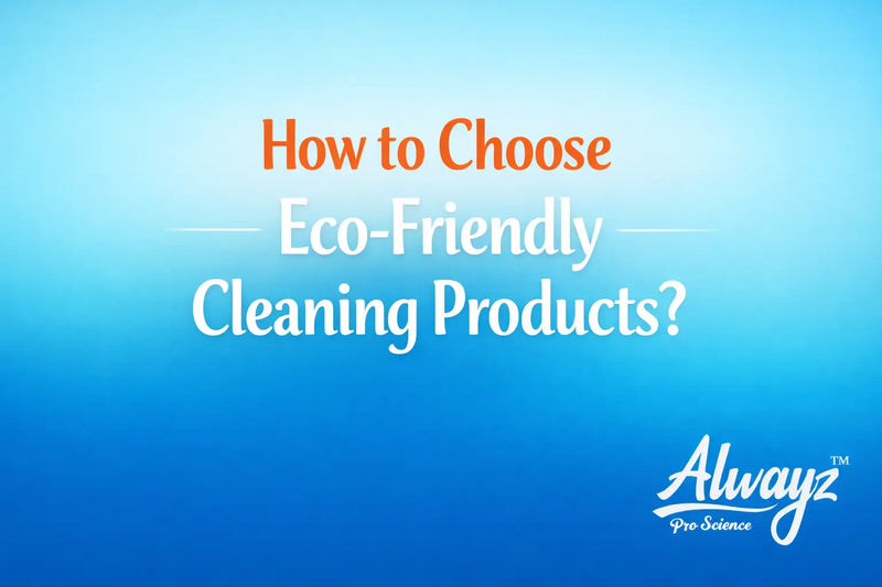 How to Choose Eco-Friendly Cleaning Products?
