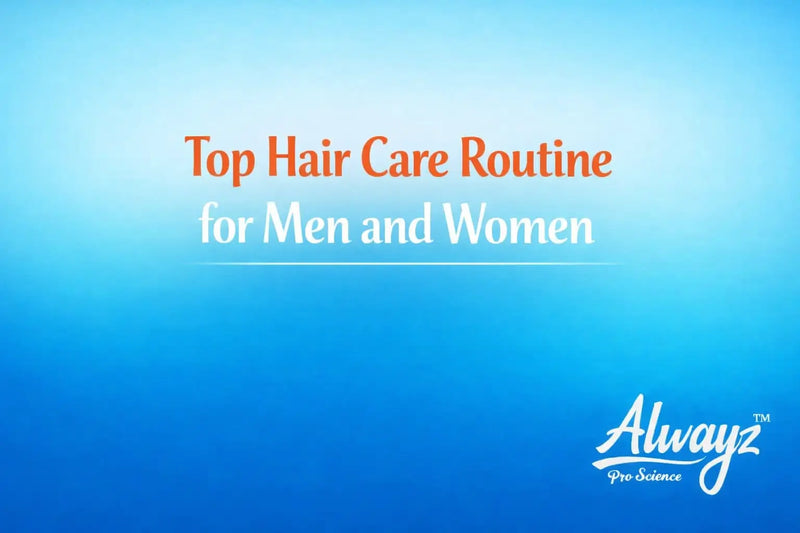 Top Hair Care Routine for Men and Women